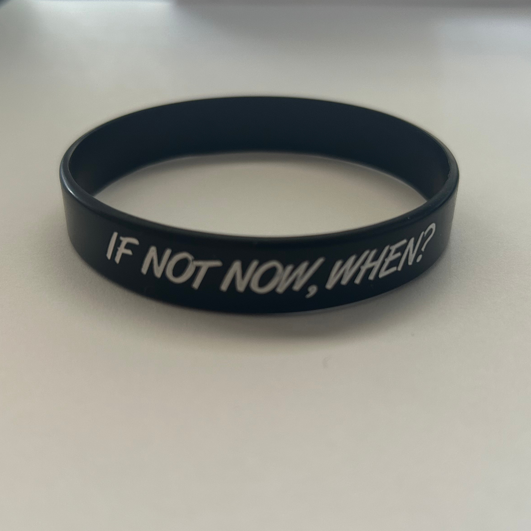 If Not Now, When? Wristband